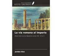 La vía romana al Imperio: Breve historia de la República tardía (146 - 27 a.C.)