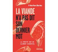La viande n'a pas dit son dernier mot: La vérité sur un aliment essentiel