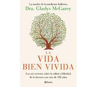 La Vida Bien Vivida: Los Seis Secretos Sobre La Salud Y Felicidad de la Doctora Con Más de 102 Años / The Well-Lived Life: Los Seis Secretos Sobre La ... De La Doctora Con Más De 102 Años