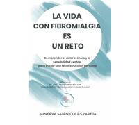 La Vida con Fibromialgia es un Reto: Comprender el dolor crónico y la sensibilidad central para iniciar una reconstrucción personal