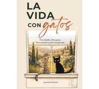 La Vida con Gatos: Una familia. Dos gatos. Una transformación inesperada.