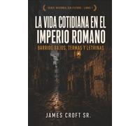 La Vida Cotidiana en el Imperio Romano: Barrios Bajos, Termas y Letrinas