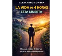 La vida de 4 horas está muerta: El nuevo modelo de libertad en un mundo hipercompetitivo (REPROGRAMADOS)