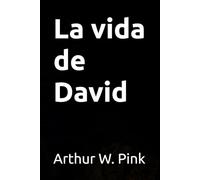 La vida de David (Arthur W. Pink)