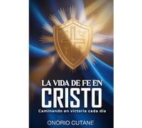 LA VIDA DE FE EN CRISTO: Caminando En Victoria Cada Día