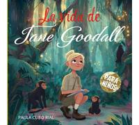 La vida de Jane Goodall: Una biografía ilustrada para niños sobre la vida inspiradora de Jane Goodall, la defensora de los chimpancés, la naturaleza y ... por los animales, la ciencia y la ecología