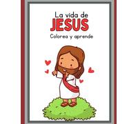 La vida de Jesús-Libro para colorear Infantil: Desde su nacimiento hasta la resurrección, explicado para niños con dibujos sencillos y llenos de fe.