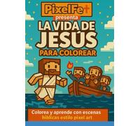 La vida de Jesús para colorear: Colorea y aprende con escenas bíblicas estilo pixelart