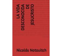 La vida desconocida de Jesucristo: Nicolás Notovitch