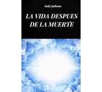 LA VIDA DESPUES DE LA MUERTE: La vida después de la muerte analizada según las experiencias de las ECM