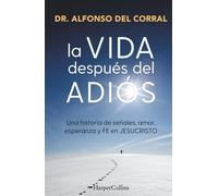 La vida después del adiós: Una historia de señales, amor, esperanza y fe en Jesucristo