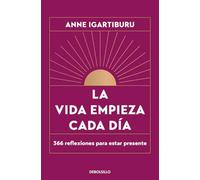 La vida empieza cada día: 366 reflexiones para estar presente (Best Seller | Ficción)