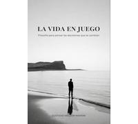 La vida en juego: Filosofía para pensar las decisiones que te cambian (Preguntas para vivir)