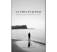 La vida en juego: Filosofía para pensar las decisiones que te cambian (Preguntas para vivir)