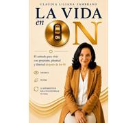 La Vida en ON: El método para vivir con propósito, plenitud y libertad después de los 50