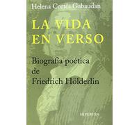 La vida en verso: Biografía poética de Friedrich Hölderlin (Libros Hiperión)