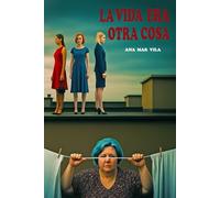 LA VIDA ERA OTRA COSA: La vida era otra cosa