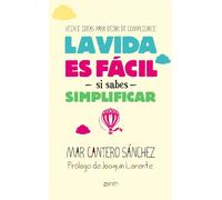 La vida es fácil si sabes simplificar: Veinte ideas para dejar de complicarte (Autoayuda y superación)