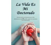 La Vida Es Mi Doctorado