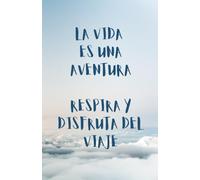 LA VIDA ES UNA AVENTURA, DISFRUTA DEL VIAJE: LiBRETA CON 100 HOJAS BLANCAS (LIBRETAS PARA DISEÑAR, ESCRIBIR, DIBUJAR, FLUIR CON LIBERTAD.)