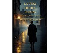 La vida hecha poemas: Haz de tu vida un poema