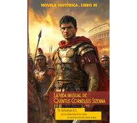 La vida inusual de QUINTO CORNELIUS SIZENNA: LIBRO III. ROMA Y LOS GALOS