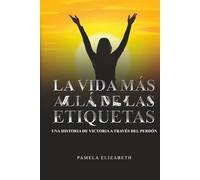 LA VIDA MÁS ALLÁ DE LAS ETIQUETAS: Guía de transformación personal