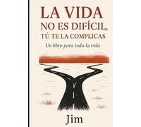La vida no es difícil, tú te la complicas