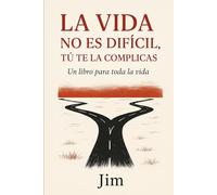 La vida no es difícil, tú te la complicas