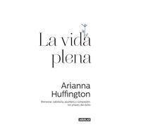 La vida plena: Bienestar, sabiduría, asombro y compasión: los pilares del éxito (Inspiración)