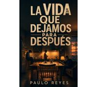 La vida que dejamos para después