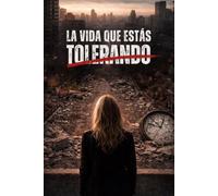 LA VIDA QUE ESTAS TOLERANDO: Como reconocer lo que te hace daño y dejar de normalizarlo