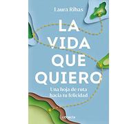 La Vida Que Quiero: Una Hoja de Ruta Hacia Tu Felicidad / The Life I Want. a Road Map to Happiness