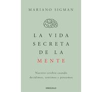 La vida secreta de la mente: Nuestro cerebro cuando decidimos, sentimos y pensamos (Clave)