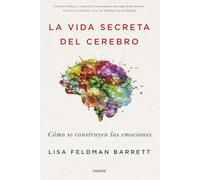 La vida secreta del cerebro : cómo se construyen las emociones
