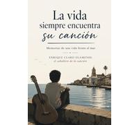 La vida siempre encuentra su canción.: Memorias de una vida frente al mar.