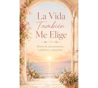 La Vida También Me Elige: Diario de merecimiento, confianza y expansión