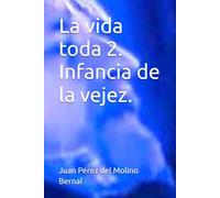 La vida toda 2. Infancia de la vejez.