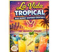 La Vida Tropical: Unofficial Bad Bunny-Inspired Cocktail Recipe Book