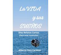LA VIDA Y SUS SUEÑOS: Diez Relatos Cortos (para curar insomnios)