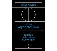 La Vie algorithmique: Critique de la raison numérique