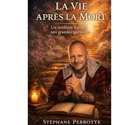 La vie après la mort - Un médium répond aux grandes questions