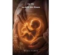 La Vie au-delà des Roses: Tome I - L'Innocence du Premier Pas