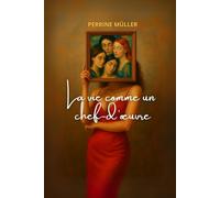 LA VIE COMME UN CHEF-D’OEUVRE