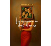 LA VIE COMME UN CHEF-D’OEUVRE