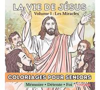 La Vie de Jésus - Volume 1 : Les Miracles: Livre de coloriage biblique pour seniors - Mémoire, Détente et Foi