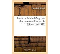 La vie de Michel-Ange, vie des hommes illustres. 4e édition