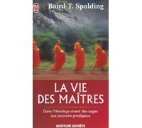 La vie des maitres: Dans l'Himalaya vivent des sages aux pouvoirs prodigieux (Aventure Secrete)
