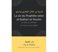 La vie du Prophète selon al-Bukhari et Muslim: La Sirah al-nabaūiah du Coran et du hadīth (Collection Qu'est-ce que l'Islam ?)