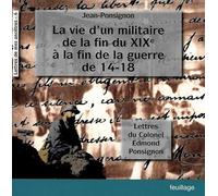 La vie d'un militaire de la fin du XIXe siècle à la guerre de 1914 - le colonel Edmond Ponsignon: Lettres du Colonel Edmond Ponsignon